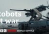 Will AI robots on the frontline mark the end of human soldiers? - BBC World Service